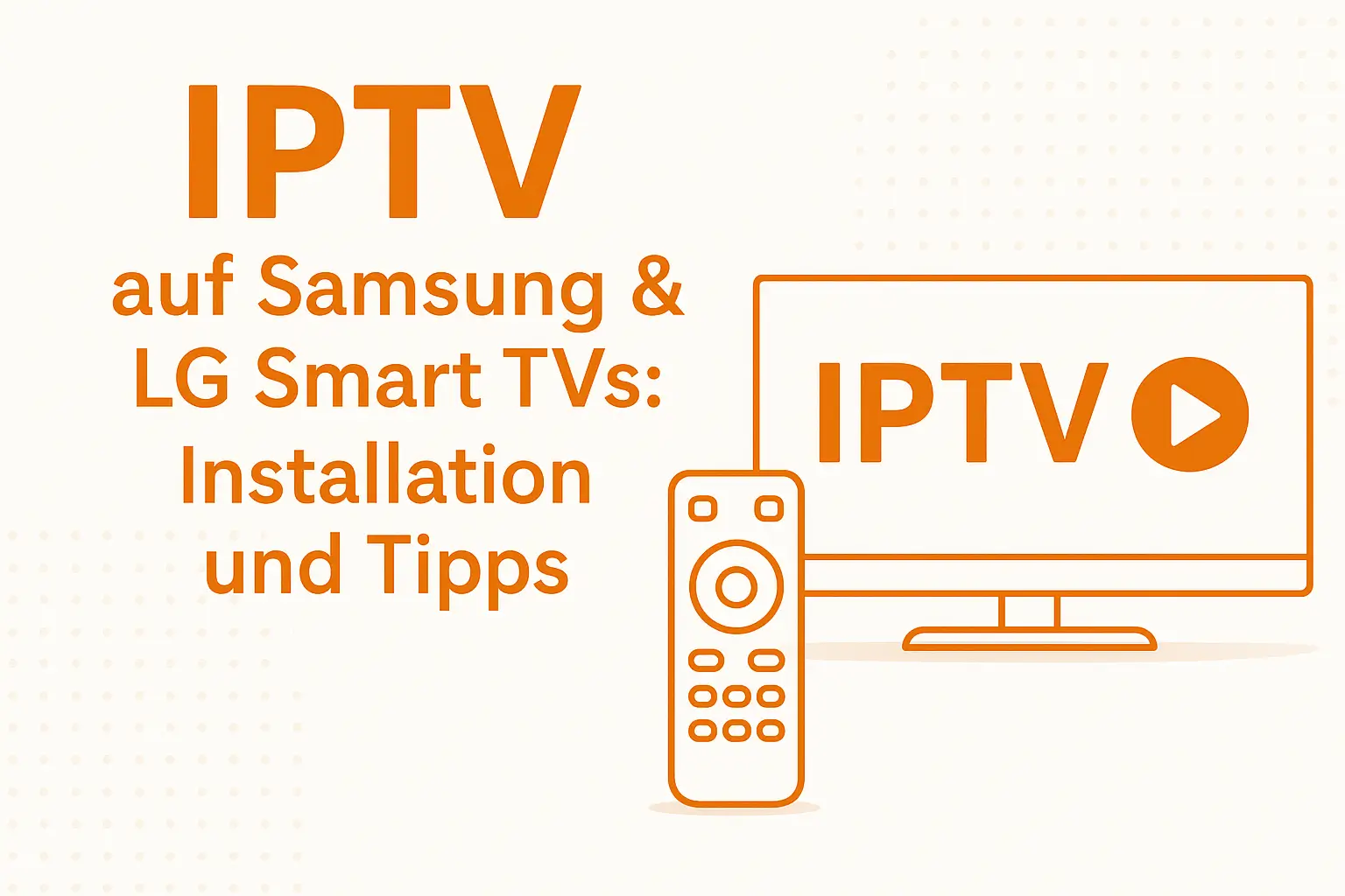 IPTV auf Samsung & LG Smart TVs: Installation und Tipps